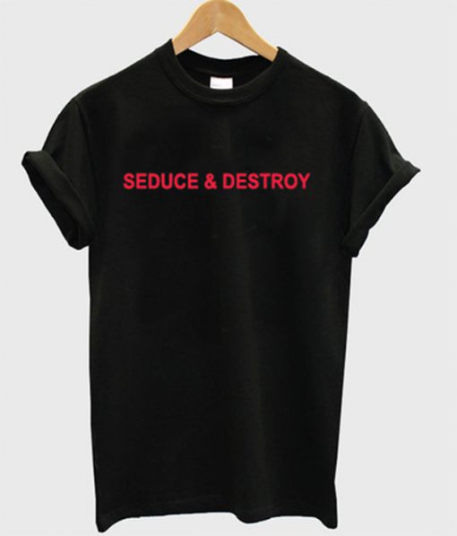 seduce and destroy t-shirt
