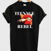 teenage rebel t-shirt