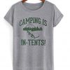 camping is in tents t-shirt