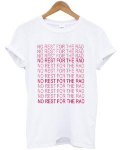 no rest for the rad tshirt