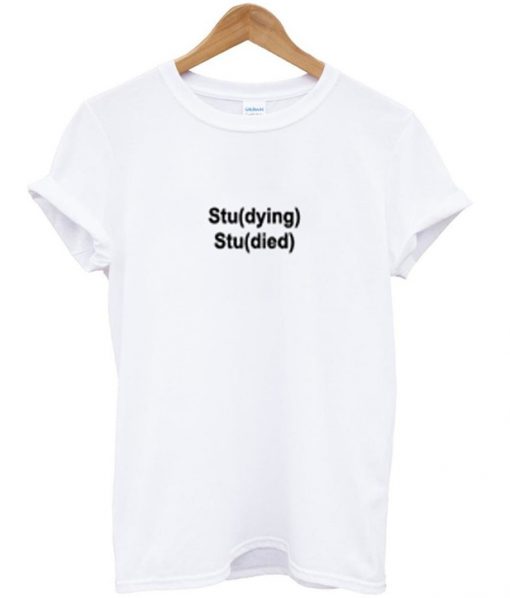 studying studied t-shirt