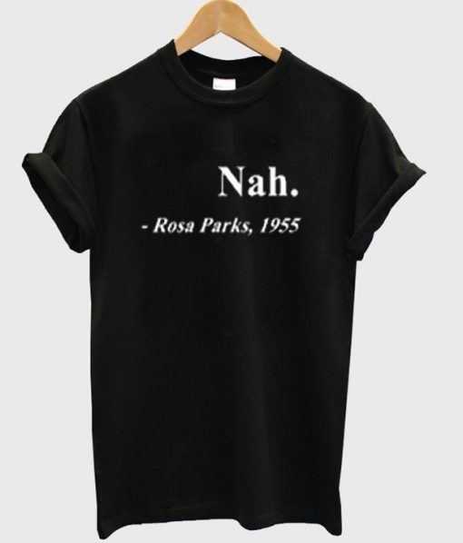 Nah Rosa Parks 1955 t-shirt