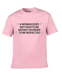 a woman does not have to be modest in order to be respected tshirt
