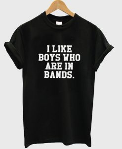 i like boys who are in bands t-shirt