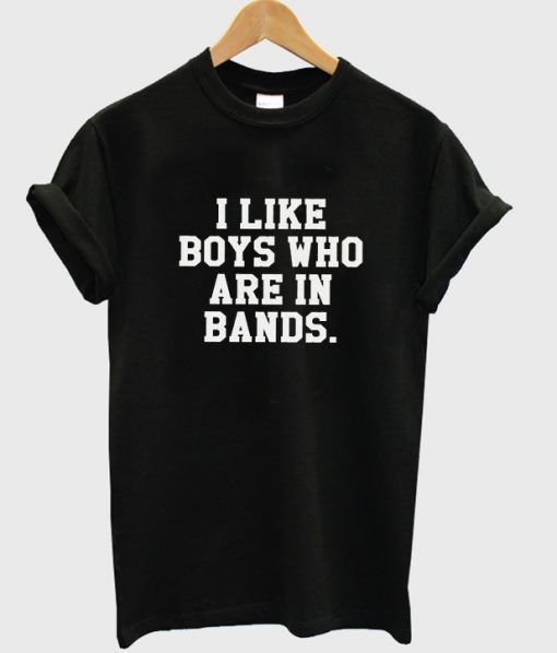 i like boys who are in bands t-shirt