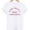 kind people are my kinda people t-shirt