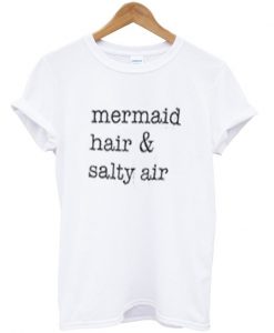 mermaid hair & salty air t-shirt