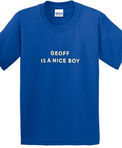 geoff is a nice boy tshirt
