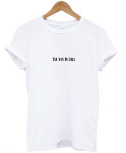 see you in hell t-shirt