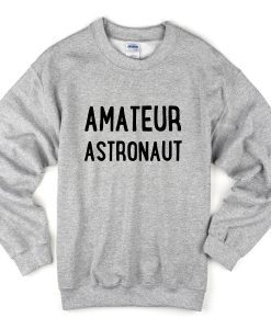 amateur astronaut sweatshirt