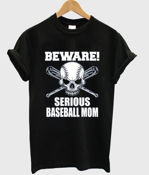 beware serious baseball mom t-shirt