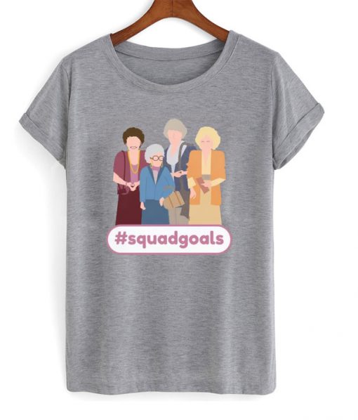 golden girls squad goals t-shirt