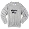 home girl sweatshirt