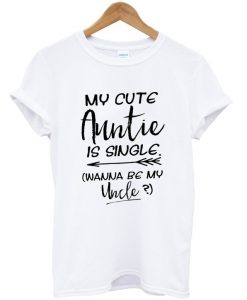 my cute auntie is single t-shirt
