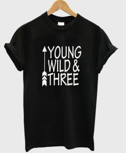 young wild and three t-shirt