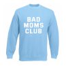 bad moms club sweatshirt