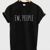 ew people t-shirt