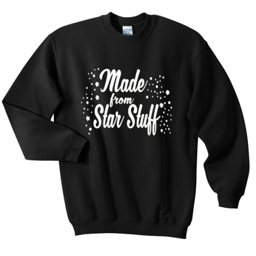 made from star stuff sweatshirt