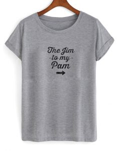the jim to my pam t-shirt