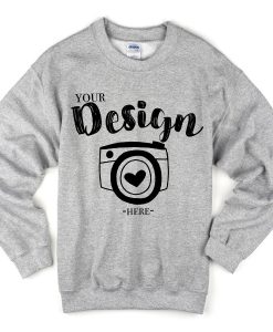 your design here sweatshirt