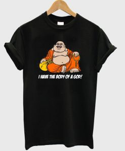 i have the body of a god t-shirt