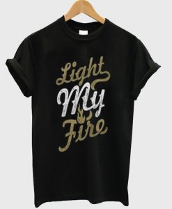 light my fire t-shirt