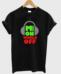 music on world off t-shirt