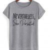 nevertheless she persisted t-shirt