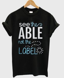 see the able not the label t-shirt