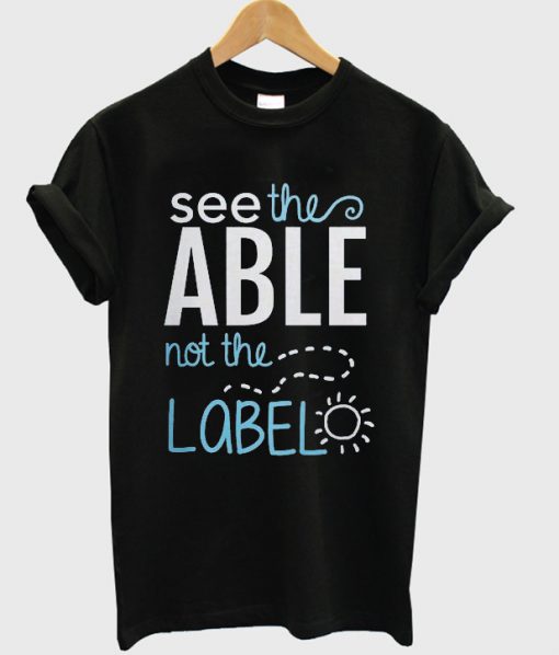 see the able not the label t-shirt