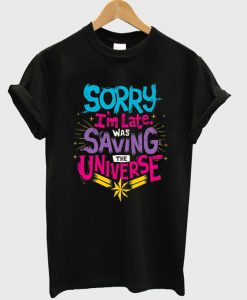 sorry i'm late was saving the universe t-shirt