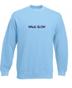 walk slow sweatshirt