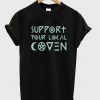 support your local coven t-shirt