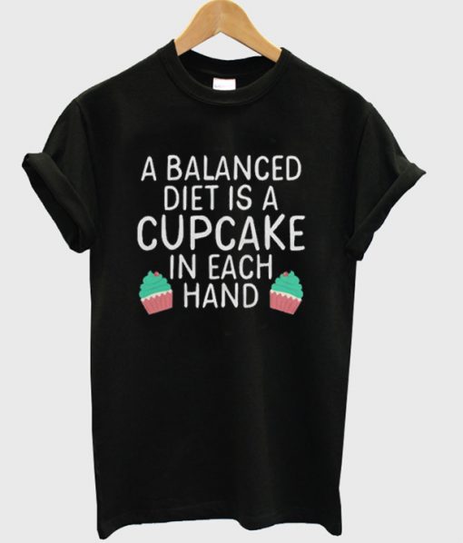 a balanced diet is a cupcake t-shirt