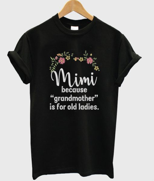 mimi because grandmother is for old ladies t-shirt