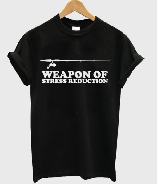 weapon of stress reduction t-shirt