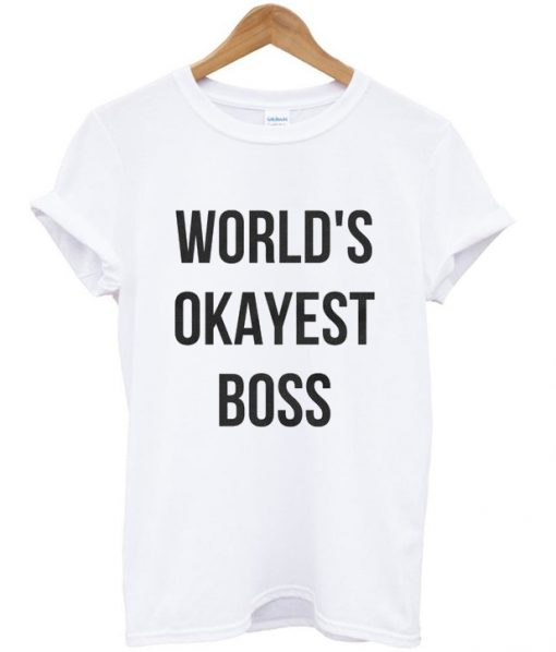 world's okayest boss t-shirt