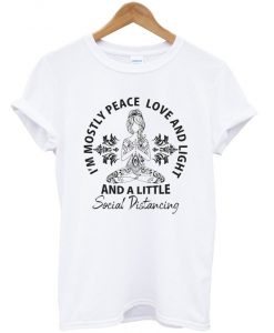 i'm mostly peace love and light t-shirt