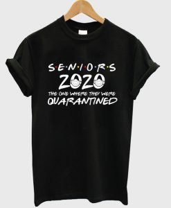 seniors 2020 the one where they were quarantined t-shirt