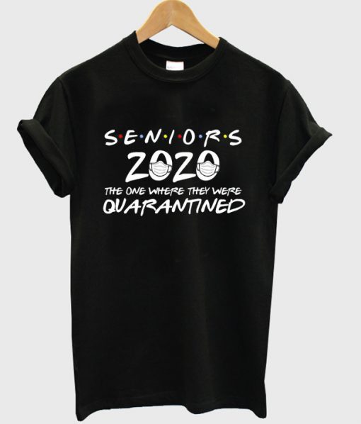 seniors 2020 the one where they were quarantined t-shirt