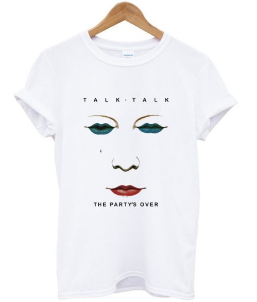 talk talk the party's over t-shirt