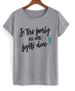 in this family no one fights alone t-shirt