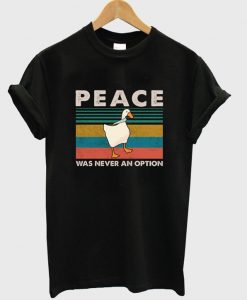 peace was never an option t-shirt
