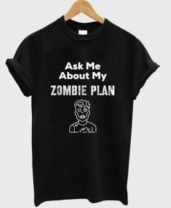 ask me about my zombie plan t-shirt
