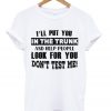 i'll put you in the trunk and help people look for you t-shirt