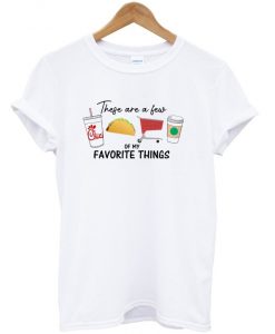 these are a few of my favorite things t-shirt
