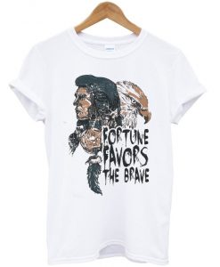 fortune favors the brave t-shirt