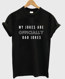 my jokes are officilly dad jokes t-shirt