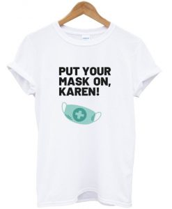 put your mask on karen t-shirt