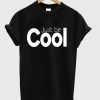 just be cool t-shirt